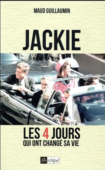 Couverture du livre « Jackie ; les 4 jours qui ont changé sa vie » de Maud Guillaumin aux éditions Archipel