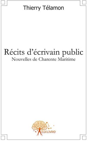 Couverture du livre « Récits d'écrivain public ; nouvelles de Charente-Maritime » de Thierry Telamon aux éditions Edilivre