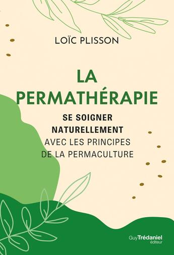 Couverture du livre « La permathérapie : Se soigner naturellement avec les principes de la permaculture » de Loic Plisson aux éditions Guy Trédaniel