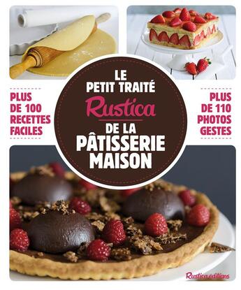 Couverture du livre « Le petit traité Rustica de la pâtisserie maison » de Martine Soliman-Spy aux éditions Rustica