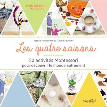 Couverture du livre « Les quatre saisons ; 50 activités Montessori pour découvrir le monde autrement » de Jessica Ho Bontemps et Chloe Fournier aux éditions Rustica