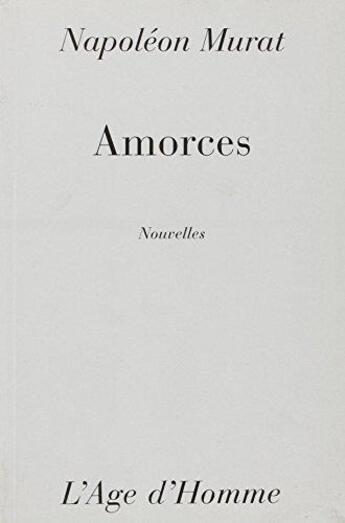 Couverture du livre « Amorces » de Murat/Napoleon aux éditions L'age D'homme