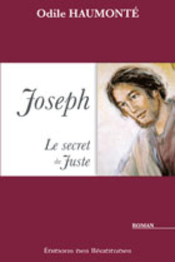 Couverture du livre « Joseph, le secret du juste » de Odile Haumonte aux éditions Des Beatitudes