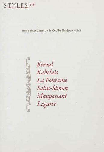 Couverture du livre « Styles, genres, auteurs Tome 11 ; Béroul, Rabelais, La Fontaine, Saint Simon, Maupassant, Lagarce » de Cecile Narjoux et Anna Arzoumanov aux éditions Sorbonne Universite Presses