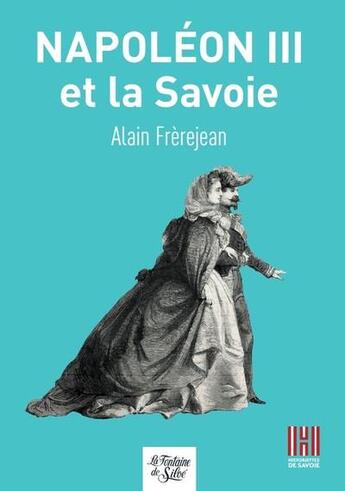 Couverture du livre « Napoléon III et la Savoie » de Alain Frerejean aux éditions La Fontaine De Siloe