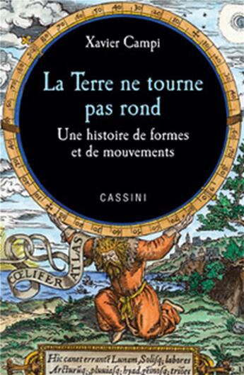 Couverture du livre « La Terre ne tourne pas rond ; une histoire de formes et de mouvements » de Xavier Campi aux éditions Cassini