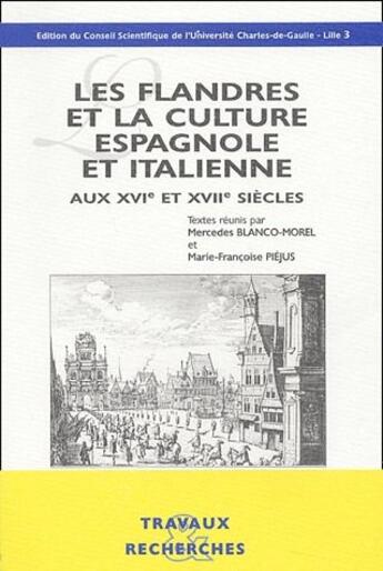 Couverture du livre « Les flandres et la culture espagnole et italienne aux XVIe et XVIIe siècles » de Mercedes Blanco-Morel et Marie-Francoise Piejus aux éditions Universite Lille Iii