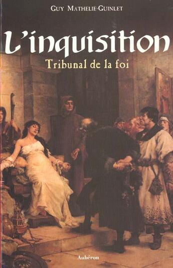 Couverture du livre « L'inquisition ; tribunal de la foi » de Guy Mathelie-Guinlet aux éditions Auberon