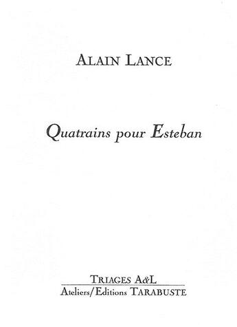 Couverture du livre « Quatrains pour esteban - alain lance » de Alain Lance aux éditions Tarabuste