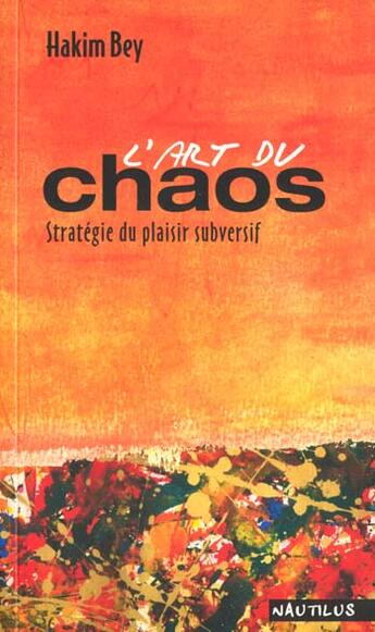 Couverture du livre « L'Art Du Chaos ; Antidote Au Delire Numerique Generalise » de Hakim Bey aux éditions Nautilus