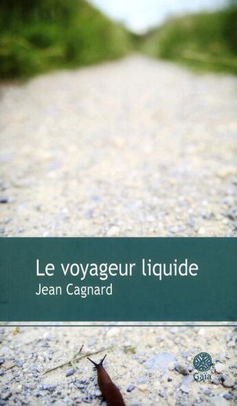 Couverture du livre « Le voyageur liquide » de Jean Cagnard aux éditions Gaia