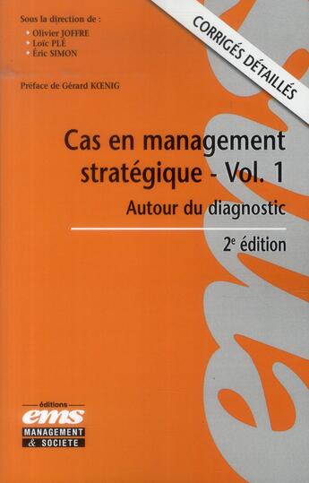 Couverture du livre « Cas en management stratégique Tome 1 ; autour du diagnostic ; corrigés détaillés (2e édition) » de Olivier Joffre et Loic Ple et Eric Simon aux éditions Ems