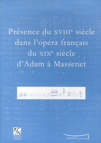 Couverture du livre « Presence du xviiie siecle dans l opera francais du xixe siecle d adam a massenet » de Branger Jean Ch aux éditions Pu De Saint Etienne