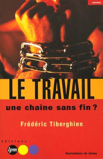 Couverture du livre « Le Travail Une Chaine Sans Fin » de Frederic Tiberghien aux éditions Jm Laffont - Lpm