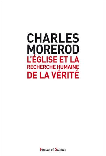 Couverture du livre « L'Eglise et la recherche humaine de la vérité » de Charles Morerod aux éditions Parole Et Silence