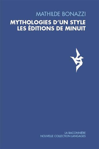 Couverture du livre « Mythologies d'un style : les Éditions de Minuit » de Mathilde Bonazzi aux éditions La Baconniere