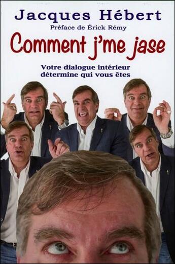 Couverture du livre « Comment j'me jase ; votre dialogue intérieur détermine qui vous êtes » de Jacques Hebert aux éditions Dauphin Blanc