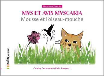 Couverture du livre « Mus et avis muscaria ; Mousse et l'oiseau-mouche » de Olivier Rimbault et Chemarin Caroline aux éditions Scitep Jeunesse