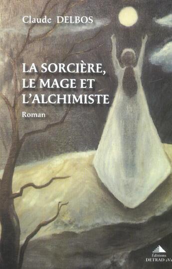 Couverture du livre « La sorciere, le mage et l'alchimiste » de Claude Delbos aux éditions Detrad Avs