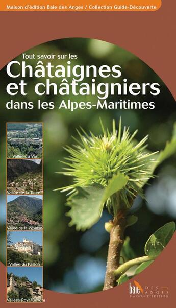 Couverture du livre « Tout savoir sur les châtaignes et châtaigniers dans les Alpes-Maritimes » de Nicole Alunni et Celine Bianchi aux éditions Baie Des Anges