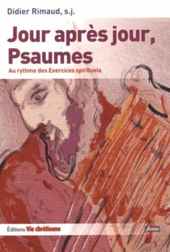 Couverture du livre « Jour apres jour, psaumes au rythme des exercices spirituels » de Didier Rimaud aux éditions Vie Chretienne