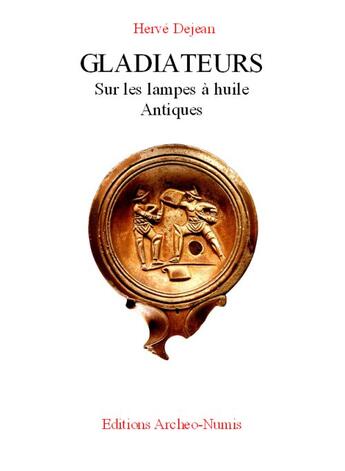 Couverture du livre « Gladiateurs sur les lampes à huile antiques » de Herve Dejean aux éditions Archeo-numis