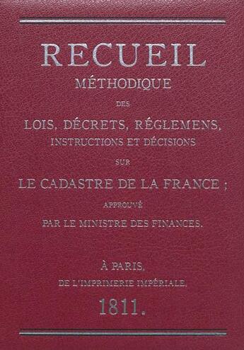 Couverture du livre « Recueil méthodique des lois, décrets, réglemens, instructions et décisions sur le cadastre de la France » de  aux éditions Publi-topex