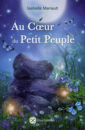 Couverture du livre « Au coeur du petit peuple » de Isabelle Mariault aux éditions Elixir Editions
