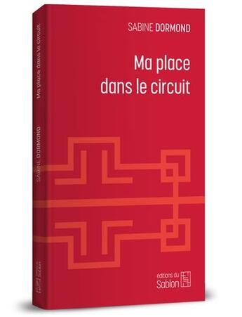 Couverture du livre « Ma place dans le circuit » de Sabine Dormond aux éditions Editions Du Sablon