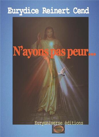 Couverture du livre « N'ayons pas peur » de Eurydice Reinert aux éditions Euryuniverse.com