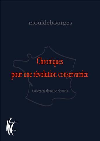 Couverture du livre « Chroniques pour une révolution conservatrice » de Raouldebourges aux éditions Nouvelle Marge