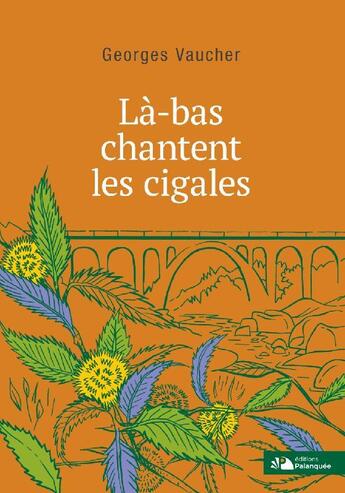 Couverture du livre « Là-bas chantent les cigales » de Georges Vaucher aux éditions Palanquee