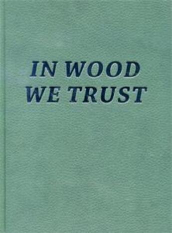 Couverture du livre « In wood we trust ; les frères Chapuisat » de Emmanuelle Lequeux et Estelle Dorsaz et Arthur De Pury et Sacha Goerg aux éditions Tatsa