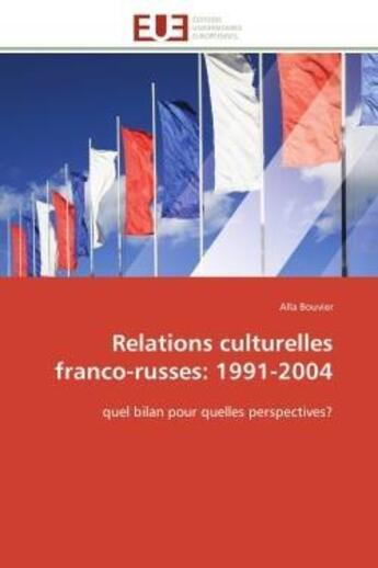 Couverture du livre « Relations culturelles franco-russes: 1991-2004 - quel bilan pour quelles perspectives? » de Bouvier Alla aux éditions Editions Universitaires Europeennes