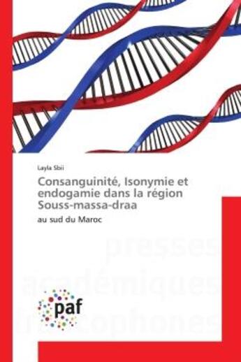 Couverture du livre « Consanguinite, Isonymie et endogamie dans la region Souss-massa-draa : Au sud du Maroc » de Layla Sbii aux éditions Editions Universitaires Europeennes