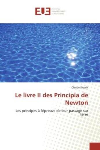 Couverture du livre « Le livre ii des principia de newton - les principes a l'epreuve de leur passage sur terre » de Slowik Claude aux éditions Editions Universitaires Europeennes