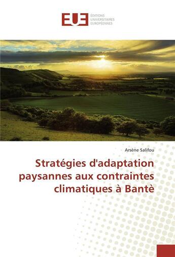 Couverture du livre « Strategies dadaptation paysannes aux contraintes climatiques a bante » de Salifou Arsene aux éditions Editions Universitaires Europeennes