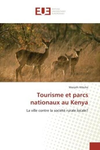 Couverture du livre « Tourisme et parcs nationaux au Kenya : La ville contre la société rurale locale? » de Wanjohi Kibicho aux éditions Editions Universitaires Europeennes