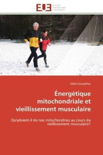 Couverture du livre « Énergétique mitochondriale et vieillissement musculaire : Qu'advient-il de nos mitochondries au cours du vieillissement musculaire? » de Gilles Gouspillou aux éditions Editions Universitaires Europeennes