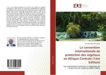 Couverture du livre « La convention internationale de protection des vegetaux en afrique centrale (1ere edition) - les org » de Paul Bernard Engolo aux éditions Editions Universitaires Europeennes