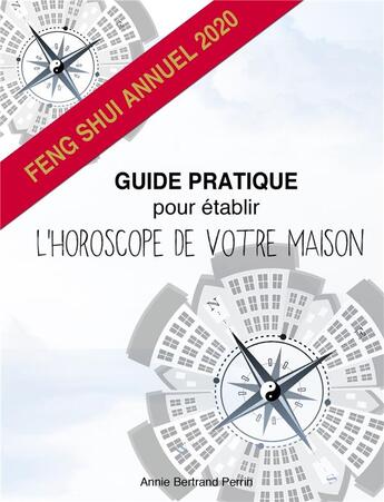 Couverture du livre « Guide pratique pour etablir l'horoscope de votre maison - feng shui annuel 2020 » de Bertrand Perrin A. aux éditions Librinova