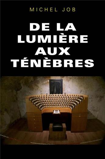 Couverture du livre « De la lumière aux ténèbres » de Michel Job aux éditions Librinova