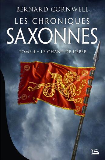 Couverture du livre « Les chroniques saxonnes Tome 4 : le chant de l'épée » de Bernard Cornwell aux éditions Bragelonne