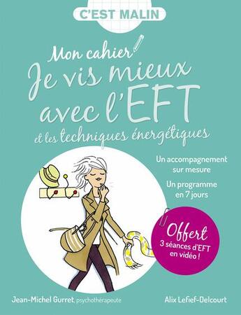 Couverture du livre « C'est malin cahier ; mon cahier je vis mieux avec l'EFT, c'est malin ! un accompagnement sur mesure ; un programme en 7 jours » de Alix Lefief-Delcourt et Jean-Michel Gurret aux éditions Leduc