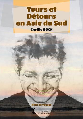 Couverture du livre « Tours et détours en Asie du Sud » de Cyrille Bock aux éditions Sydney Laurent