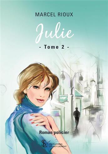 Couverture du livre « Julie - tome 2 » de Rioux Marcel aux éditions Sydney Laurent