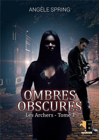 Couverture du livre « Ombres obscures Tome 1 : les archers » de Angele Spring aux éditions Evidence Editions