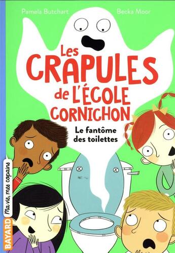 Couverture du livre « Les crapules de l'école Cornichon : le fantôme des toilettes » de Pamela Butchart et Becka Moor aux éditions Bayard Jeunesse