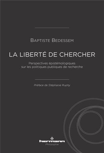 Couverture du livre « La liberté de chercher ; perspectives épistémologiques sur les politiques publiques de recherche » de Baptiste Bedessem aux éditions Hermann