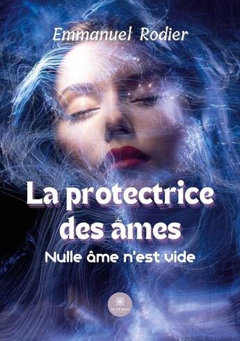 Couverture du livre « La protectrice des âmes : nulle âme n'est vide » de Emmanuel Rodier aux éditions Le Lys Bleu